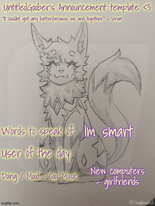 UntitledGoober has something to say!!!!!! (Ty shadowskull!) | 67; Im smart; New computers - girlfriends | image tagged in untitledgoober has something to say ty shadowskull | made w/ Imgflip meme maker