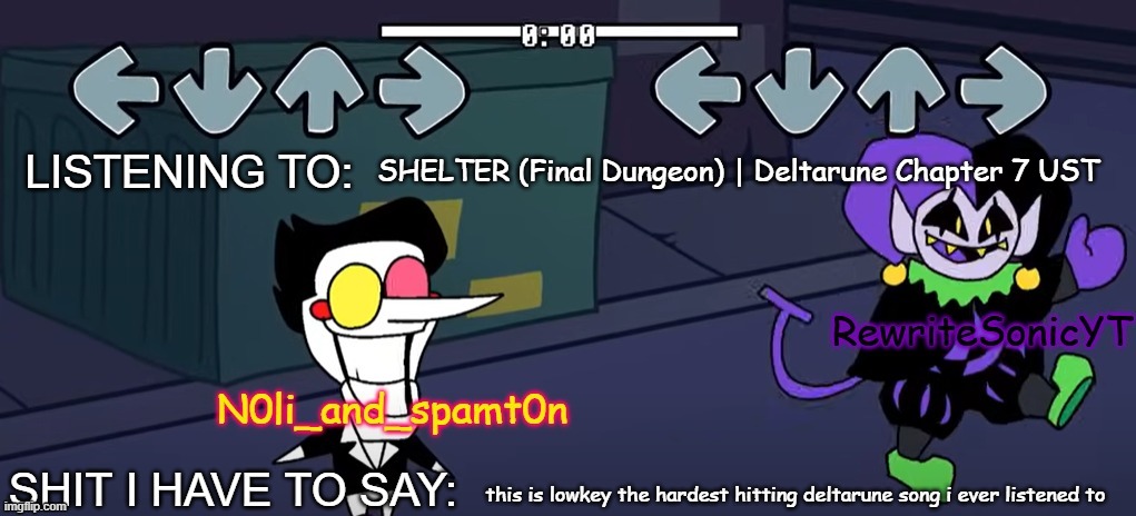common deltarune fan musician W | SHELTER (Final Dungeon) | Deltarune Chapter 7 UST; this is lowkey the hardest hitting deltarune song i ever listened to | image tagged in rewrite and noil_spamton annoucement temp | made w/ Imgflip meme maker