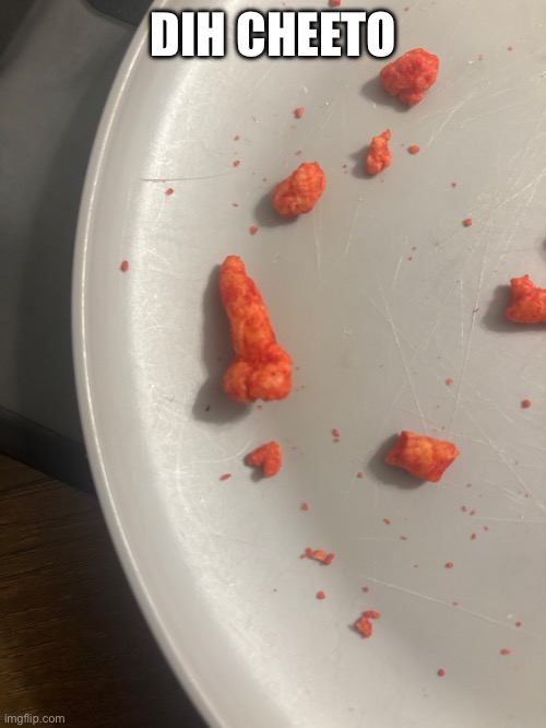 DIH CHEETO | made w/ Imgflip meme maker