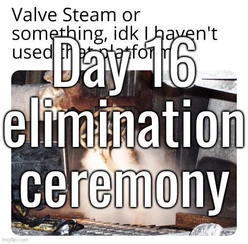 Day 16 elimination ceremony | made w/ Imgflip meme maker