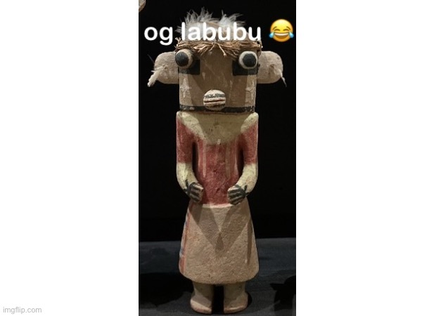 Found this at Native American museum | image tagged in labubu | made w/ Imgflip meme maker