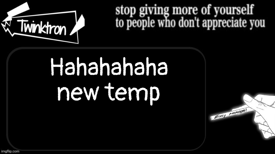 Thanks to myself | Hahahahaha new temp | image tagged in twinktron announcement template | made w/ Imgflip meme maker