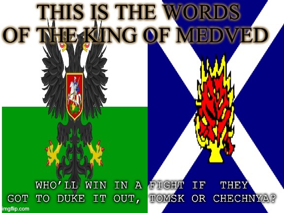 New announcement temp | WHO’LL WIN IN A FIGHT IF  THEY GOT TO DUKE IT OUT, TOMSK OR CHECHNYA? | image tagged in new announcement temp | made w/ Imgflip meme maker