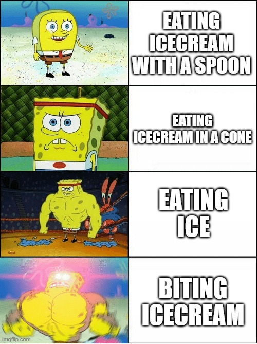Eating icecream | EATING ICECREAM WITH A SPOON; EATING ICECREAM IN A CONE; EATING ICE; BITING ICECREAM | image tagged in sponge finna commit muder,icecream,spongebob,funny | made w/ Imgflip meme maker