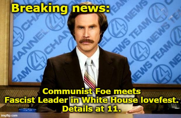 Mamdani & T-Rump | Breaking news:; Communist Foe meets Fascist Leader in White House lovefest.
Details at 11. | image tagged in breaking news,communist socialist,right wing,donald trump approves,maga,new york city | made w/ Imgflip meme maker