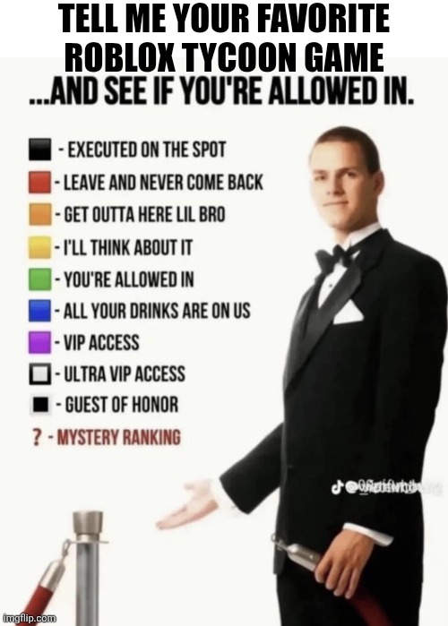 See if your allowed in. | TELL ME YOUR FAVORITE ROBLOX TYCOON GAME | image tagged in see if your allowed in,roblox meme,roblox,roblox noob,roblox dab,roblox oof | made w/ Imgflip meme maker