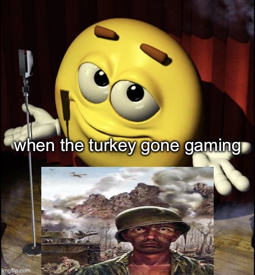 shrugging emoji on stage | when the turkey gone gaming | image tagged in shrugging emoji on stage | made w/ Imgflip meme maker