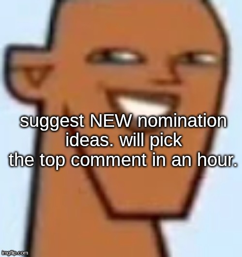 justin | suggest NEW nomination ideas. will pick the top comment in an hour. at 2:47 EST | image tagged in justin | made w/ Imgflip meme maker