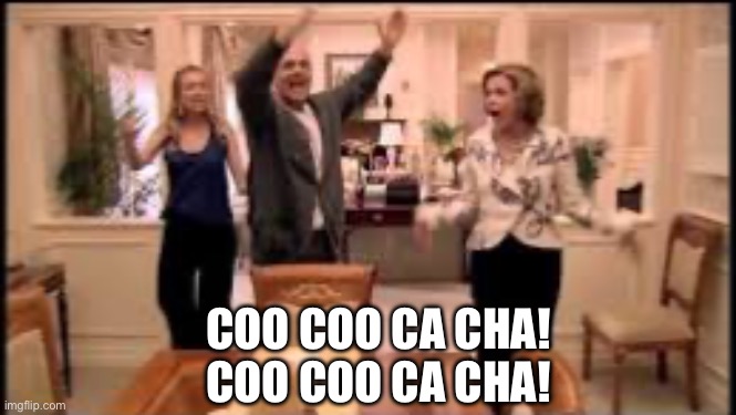COO COO CA CHA!
COO COO CA CHA! | image tagged in arrested development chicken dance | made w/ Imgflip meme maker