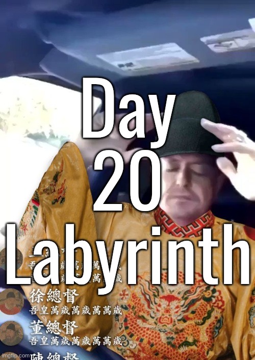 Day 20 Labyrinth | made w/ Imgflip meme maker