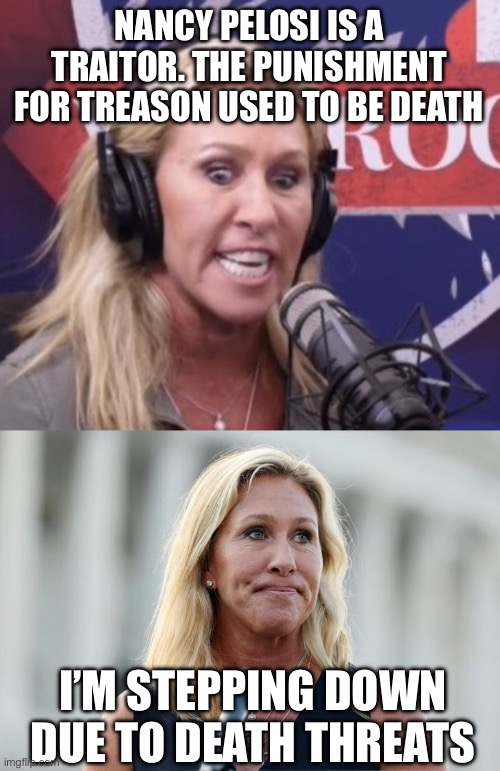 NANCY PELOSI IS A TRAITOR. THE PUNISHMENT FOR TREASON USED TO BE DEATH I’M STEPPING DOWN DUE TO DEATH THREATS | image tagged in marjorie taylor greene gop beauty,mtg | made w/ Imgflip meme maker