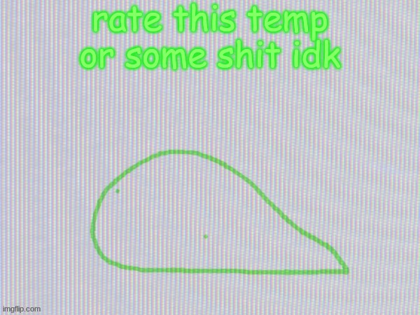 blobantyl | rate this temp or some shit idk | image tagged in blobantyl | made w/ Imgflip meme maker