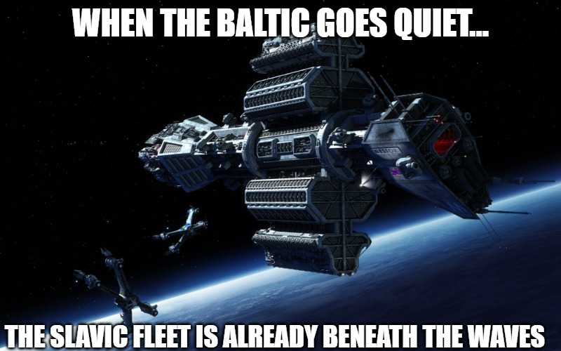 Slavic Omega Destroyer | WHEN THE BALTIC GOES QUIET... THE SLAVIC FLEET IS ALREADY BENEATH THE WAVES | image tagged in slavic omega destroyer,slavic lives matter,slavic fleet | made w/ Imgflip meme maker