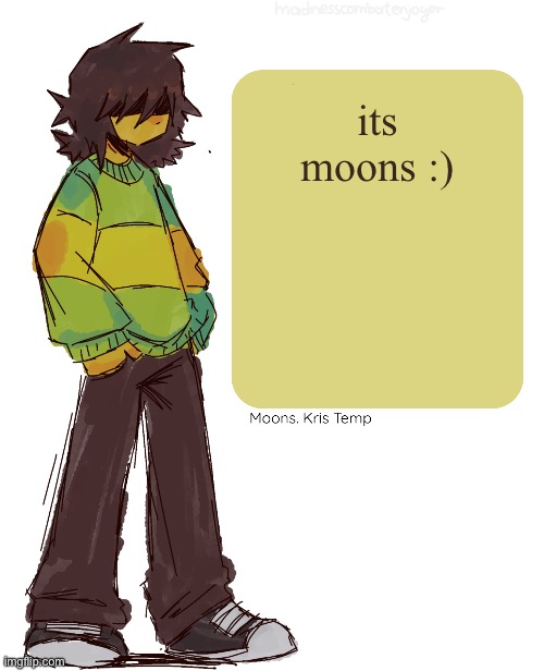 Moons Kris Temp | its moons :) | image tagged in moons kris temp | made w/ Imgflip meme maker