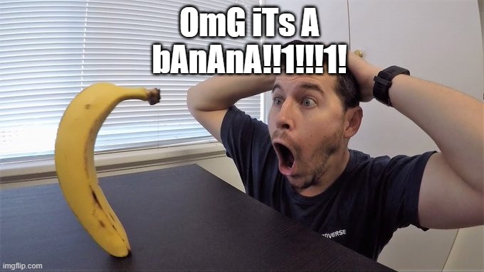 Banana | OmG iTs A bAnAnA!!1!!!1! | image tagged in banana,e | made w/ Imgflip meme maker