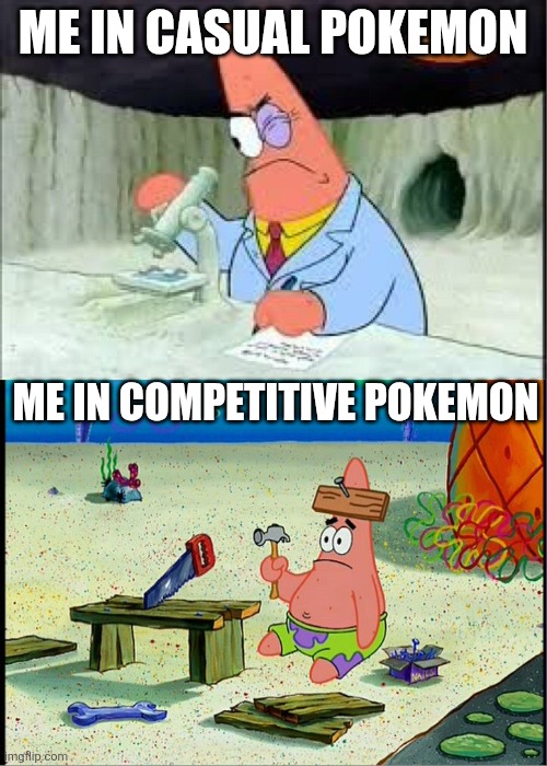 This is why I don't do competitive gaming = I'm Stupid | ME IN CASUAL POKEMON; ME IN COMPETITIVE POKEMON | image tagged in patrick smart dumb,pokemon | made w/ Imgflip meme maker