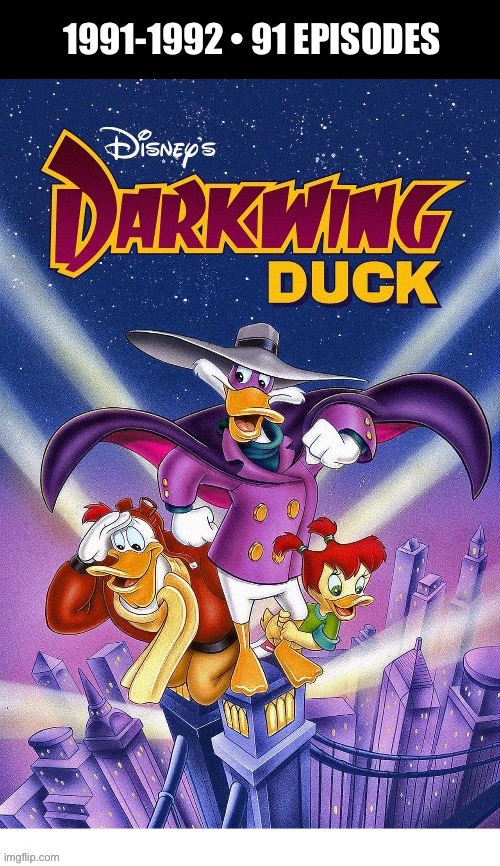 The original series… | 1991-1992 • 91 EPISODES | image tagged in cartoons,darkwing duck,disney,launchpad mcquack,gosalyn | made w/ Imgflip meme maker