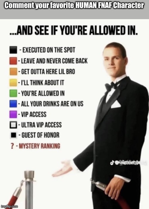 Remember: HUMAN characters (Like William Afton or Crying Child) | Comment your favorite HUMAN FNAF Character | image tagged in see if your allowed in | made w/ Imgflip meme maker