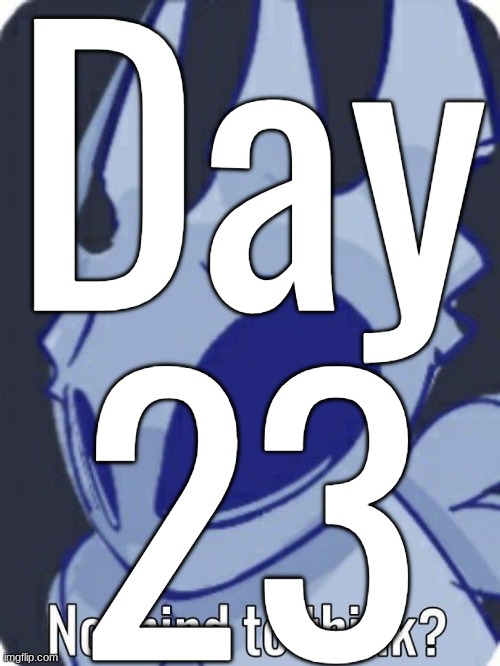 Day 23 | made w/ Imgflip meme maker