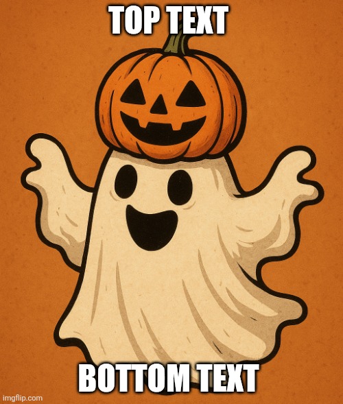 Pumpkin Ghost | TOP TEXT; BOTTOM TEXT | image tagged in pumpkin ghost with grin | made w/ Imgflip meme maker