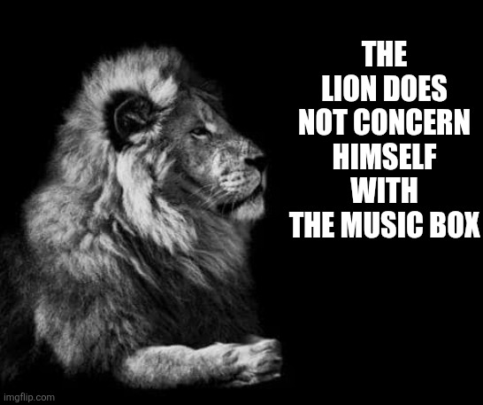 Oh f*ck is that the puppet? | THE LION DOES NOT CONCERN HIMSELF WITH THE MUSIC BOX | image tagged in fnaf | made w/ Imgflip meme maker