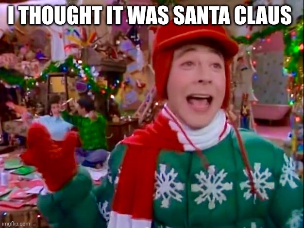 PeeWee Snowing | I THOUGHT IT WAS SANTA CLAUS | image tagged in peewee snowing | made w/ Imgflip meme maker