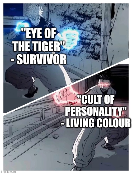 Good Vs Evil In Classic Rock Form | "EYE OF THE TIGER" - SURVIVOR; "CULT OF PERSONALITY" - LIVING COLOUR | image tagged in gojo vs sukuna meme template,memes,music,rock music,anime,jujutsu kaisen | made w/ Imgflip meme maker