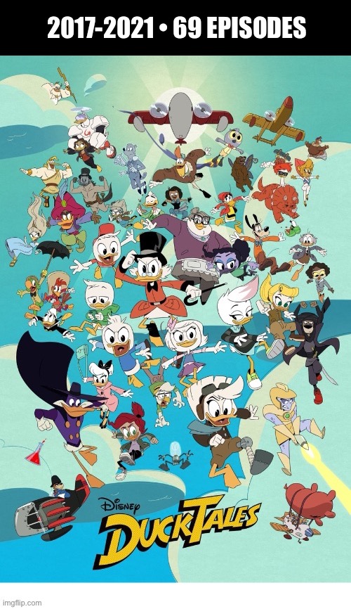 The reboot of the original series… | 2017-2021 • 69 EPISODES | image tagged in cartoons,ducktales,reboot,disney,scrooge mcduck | made w/ Imgflip meme maker