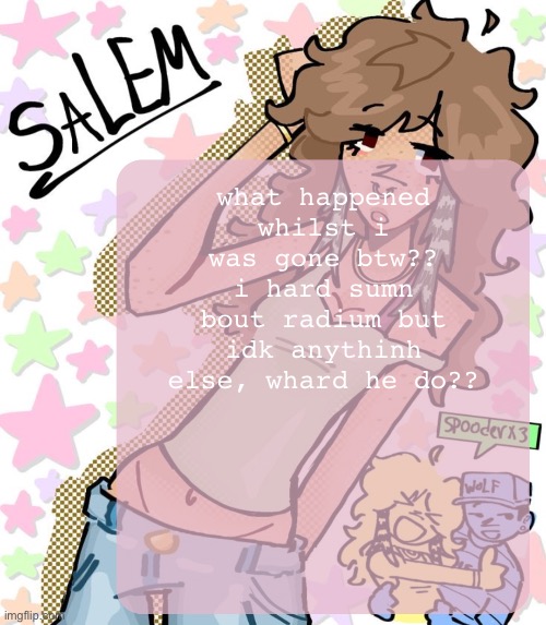 i loved radium :( | what happened whilst i was gone btw?? i hard sumn bout radium but idk anythinh else, whard he do?? | image tagged in moons salem temp | made w/ Imgflip meme maker