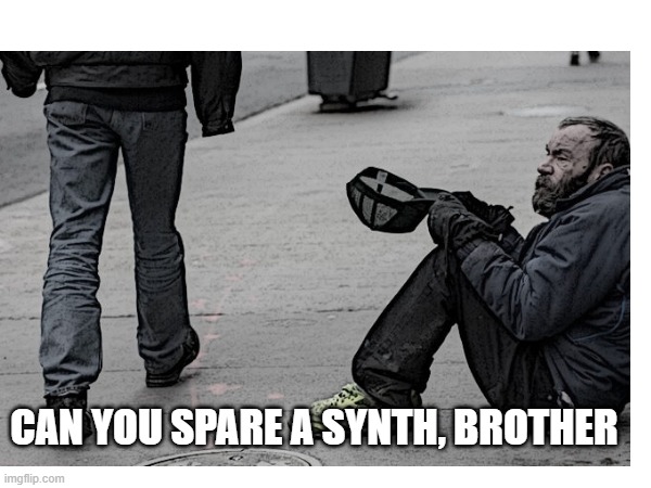 CAN YOU SPARE A SYNTH, BROTHER | made w/ Imgflip meme maker