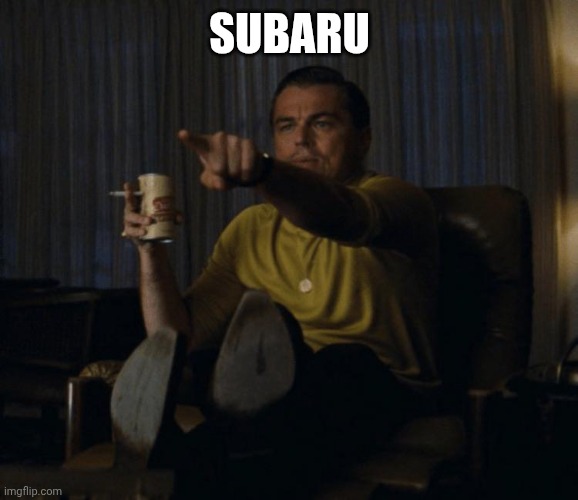 Di Caprio pointing | SUBARU | image tagged in di caprio pointing | made w/ Imgflip meme maker