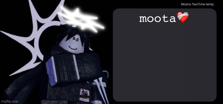 Moons TwoTime temp. | moota❤️‍🩹 | image tagged in moons twotime temp | made w/ Imgflip meme maker