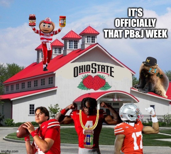 Ohio State Michigan meme | IT'S OFFICIALLY THAT PB&J WEEK | image tagged in ohio state pbj football,ohio state buckeyes,football,college football,sports | made w/ Imgflip meme maker