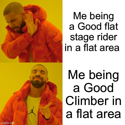 The best way to success | Me being a Good flat stage rider in a flat area; Me being a Good Climber in a flat area | image tagged in memes,drake hotline bling | made w/ Imgflip meme maker