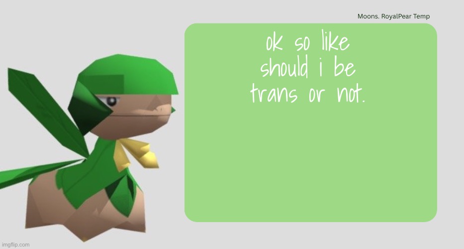 what if the huzz dont like trans masc femboys | ok so like should i be trans or not. | image tagged in moons royalpear temp | made w/ Imgflip meme maker