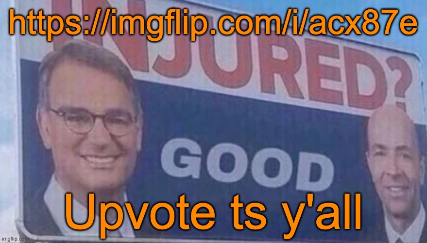 Injured Good announcement | https://imgflip.com/i/acx87e; Upvote ts y'all | image tagged in injured good announcement | made w/ Imgflip meme maker