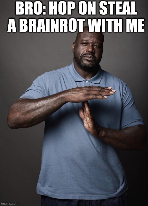 No way jose | BRO: HOP ON STEAL A BRAINROT WITH ME | image tagged in shaq timeout,roblox,gaming | made w/ Imgflip meme maker