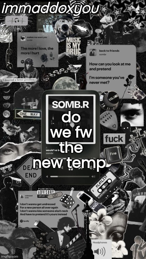 . | do we fw the new temp | image tagged in maddox sombr temp | made w/ Imgflip meme maker