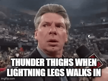 Thunder Thighs - Imgflip