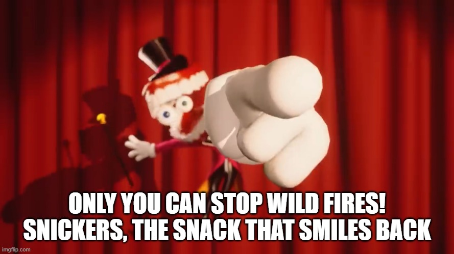 You can't out gecko the hut | ONLY YOU CAN STOP WILD FIRES! SNICKERS, THE SNACK THAT SMILES BACK | image tagged in caine | made w/ Imgflip meme maker