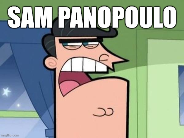 SAM PANOPOULO | image tagged in dinkleberg blank | made w/ Imgflip meme maker
