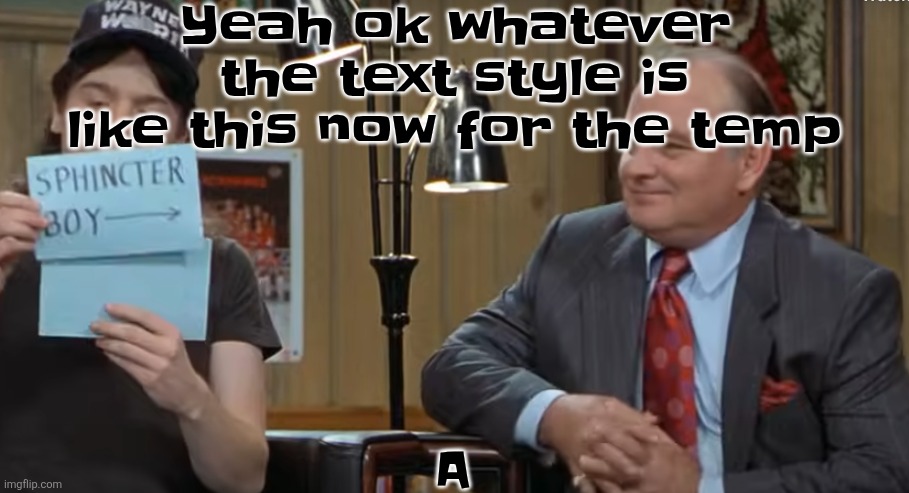 notecard | Yeah ok whatever the text style is like this now for the temp; A | image tagged in notecard | made w/ Imgflip meme maker