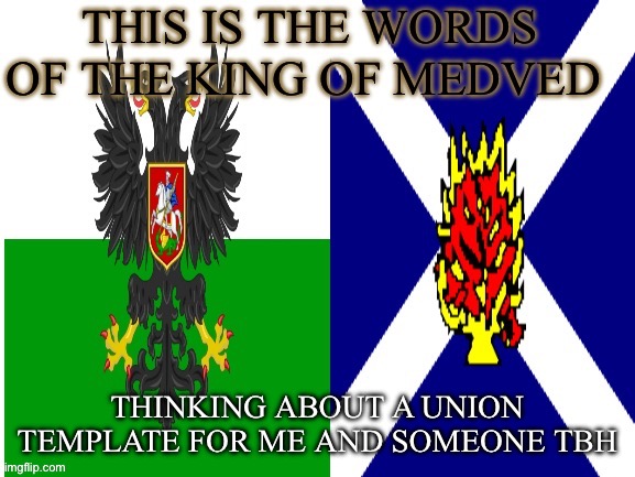 New announcement temp | THINKING ABOUT A UNION TEMPLATE FOR ME AND SOMEONE TBH | image tagged in new announcement temp | made w/ Imgflip meme maker