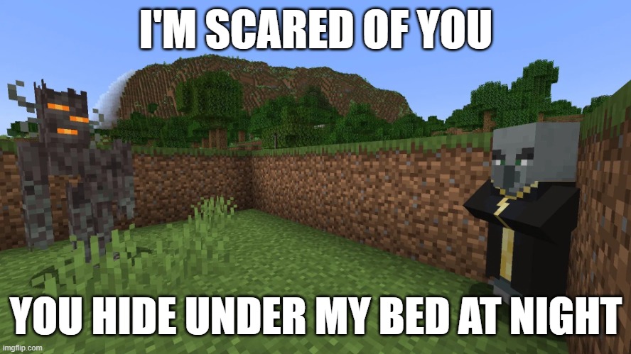 Evoker Running Away From Creaking | I'M SCARED OF YOU; YOU HIDE UNDER MY BED AT NIGHT | image tagged in evoker running away from creaking | made w/ Imgflip meme maker