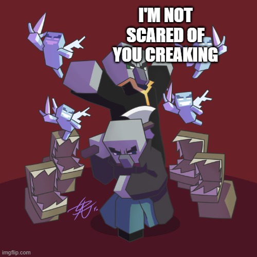 Evoker Fangs | I'M NOT SCARED OF YOU CREAKING | image tagged in evoker fangs | made w/ Imgflip meme maker