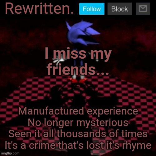 Rewritten | I miss my friends... | image tagged in rewritten | made w/ Imgflip meme maker