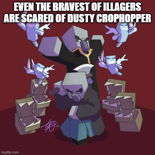 Evoker Fangs | EVEN THE BRAVEST OF ILLAGERS ARE SCARED OF DUSTY CROPHOPPER | image tagged in evoker fangs | made w/ Imgflip meme maker