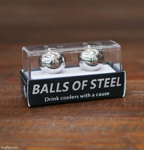 image tagged in balls of steel | made w/ Imgflip meme maker