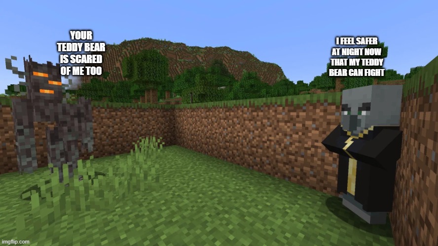 Evoker Running Away From Creaking | YOUR TEDDY BEAR IS SCARED OF ME TOO; I FEEL SAFER AT NIGHT NOW THAT MY TEDDY BEAR CAN FIGHT | image tagged in evoker running away from creaking | made w/ Imgflip meme maker