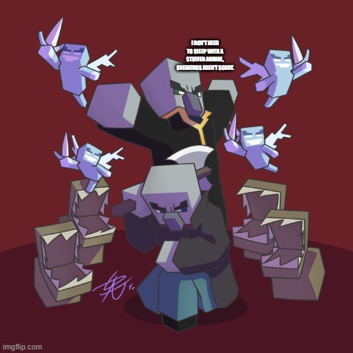 Evoker Fangs | I DON'T NEED TO SLEEP WITH A STUFFED ANIMAL, CREAKINGS AREN'T SCARY. | image tagged in evoker fangs | made w/ Imgflip meme maker